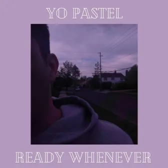 Ready Whenever by Yo Pastel