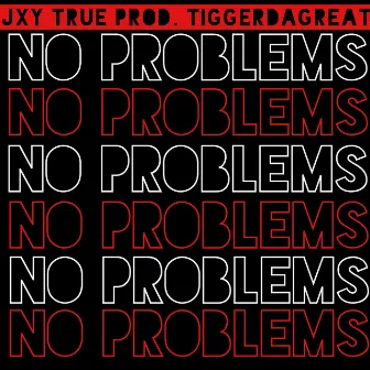 No Problems! by Jxy True