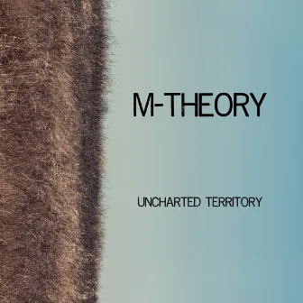 Uncharted Territory by M-Theory