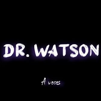 A Veces by Dr. Watson