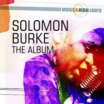 Music & Highlights: Solomon Burke - The Album by Solomon Burke