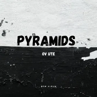 Pyramids by OV UTE