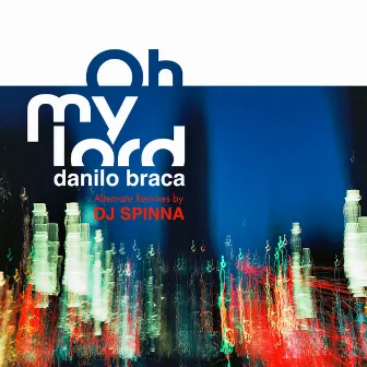 Oh My Lord (DJ Spinna Alternate Remixes) by Danilo Braca