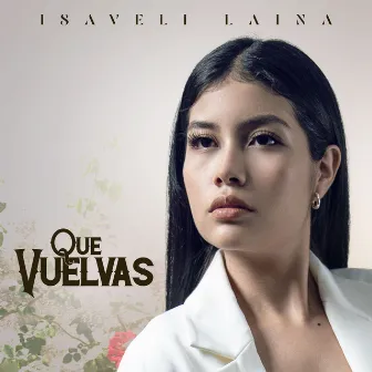 Que Vuelvas by Isaveli Laina