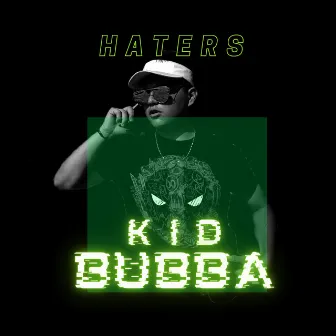 HATERS (Freestyle) by KID BUBBA