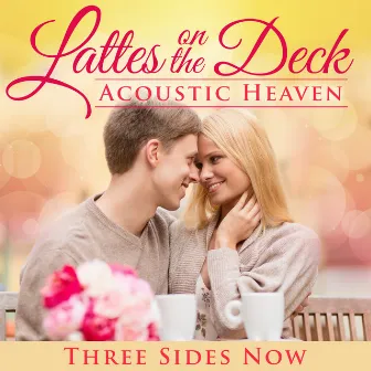 Latte's on the Deck - Acoustic Heaven by Three Sides Now