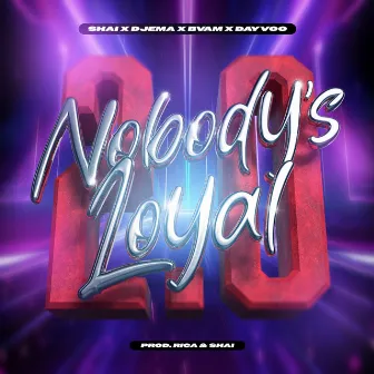 Nobody’s Loyal 2.0 by Djema