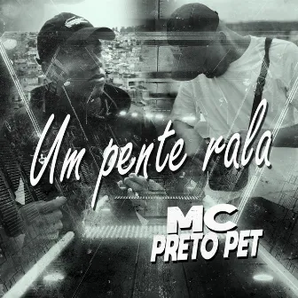 Um Pente Rala by MC Preto Pet