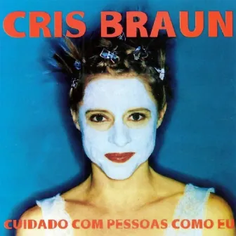 Cuidado Com Pessoas Como Eu (25 Anos) by Cris Braun