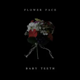 Baby Teeth by Flower Face