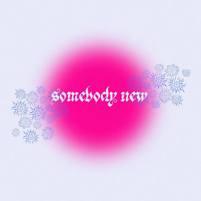 Somebody New