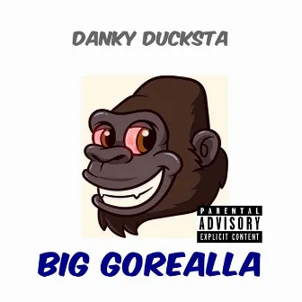 Big Gorealla by Danky Ducksta