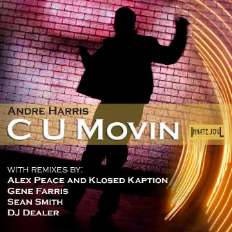 C U Movin by Andre Harris