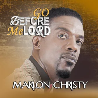 Go Before Me Lord by Marlon Christy