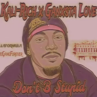 Dont Be Stupid by Kali-Rich