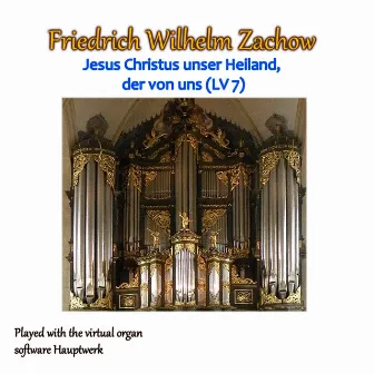 Jesus Christus Unser Heiland, Der Von Uns (LV 7) by Friedrich Wilhelm Zachow