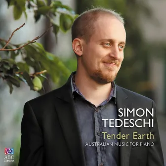 Tender Earth: Australian Music for Piano by Simon Tedeschi