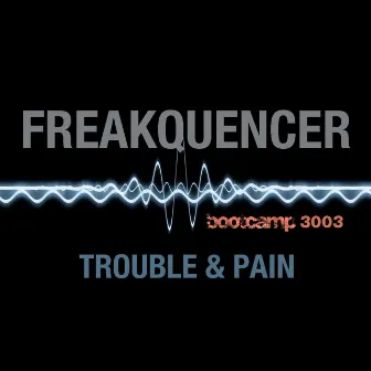 Trouble & Pain by Freakquencer