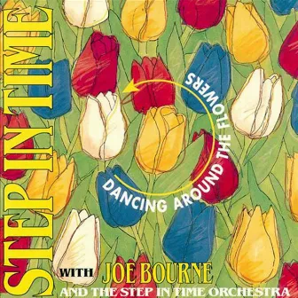 Dancing around the Flowers with Joe Bourne and the S.I.T. Orchestra and Singers by The Step in Time Orchestra and Singers