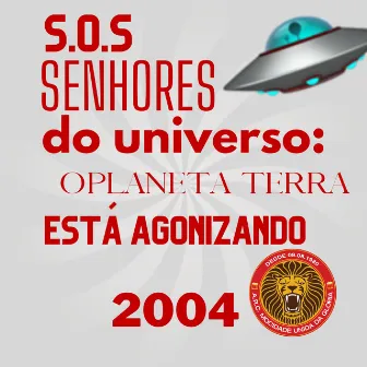 S.O.S. Senhores do Universo: O Planeta Terra Está Agonizando (2004) by 