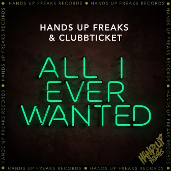 All I Ever Wanted by Hands Up Freaks