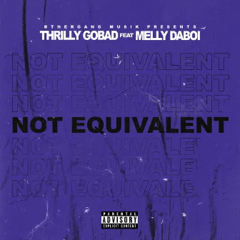 NOT Equivalent by Thrilly GoBad