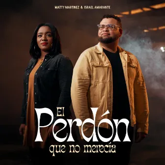 El Perdón Que No Merecía by Matty Martinez