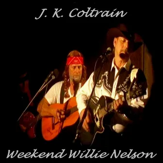 Weekend Willie Nelson by J. K. Coltrain