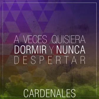 A veces quisiera dormir y nunca despertar by Cardenales