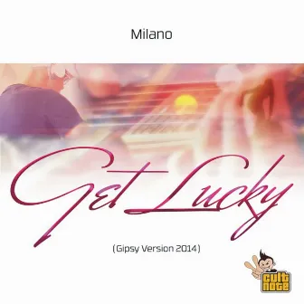 Get Lucky by MILANO