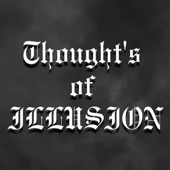 Thought's of ILLUSION by Illusion