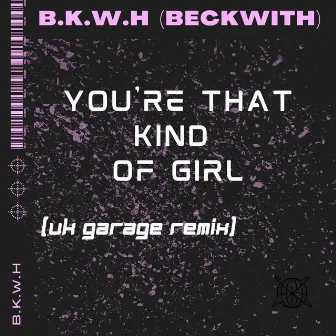 You're That Kind of Girl (UK Garage Remix) by B.K.W.H