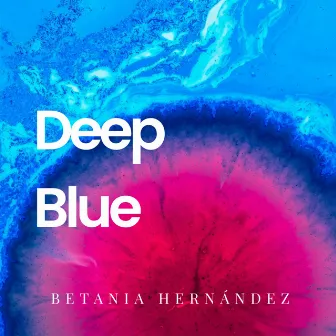 Deep Blue by Betania Hernandez