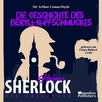 Die Originale: Die Geschichte des Beryll-Kopfschmuckes (Sherlock Holmes) by Franz Robert Ceeh