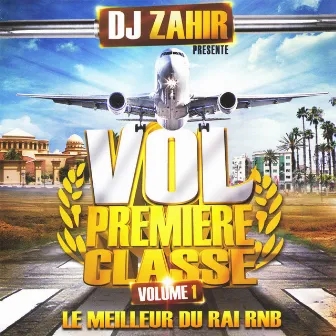 Dj Zahir, Vol Première Classe Vol. I (Le meilleur du Raï R'n'B) by Cheb Walid