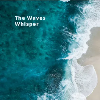 The Waves Whisper by Nature Sounds Sanctuary