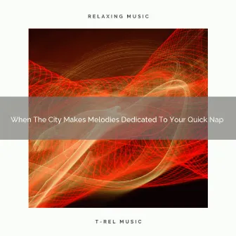 When The City Makes Melodies Dedicated To Your Quick Nap by Placid Noises ASMR