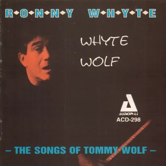 Whyte Wolf - The Songs of Tommy Wolf by Ronny Whyte