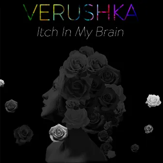 Itch In My Brain by Verushka