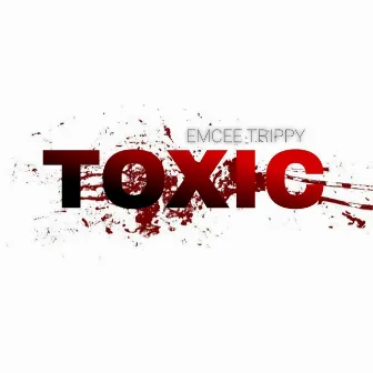 Toxic by EMCEE TRIPPY