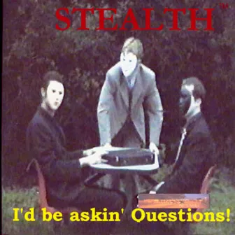 I'd Be Askin' Questions! by Stealth