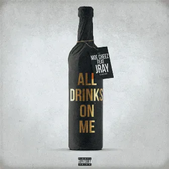 All Drinks on Me by Moe Cheez