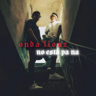 No está pa na by Onda Lionz