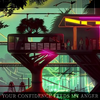 Your Confidence Feeds My Anger by Konstrukt