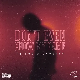 don't even know my name by TR Sun