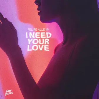 I Need Your Love by Felipe Allenn