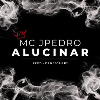 Alucinar by Mc JPedro