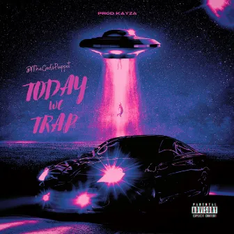 Today We Trap by BNtheGOD'sPUPPET