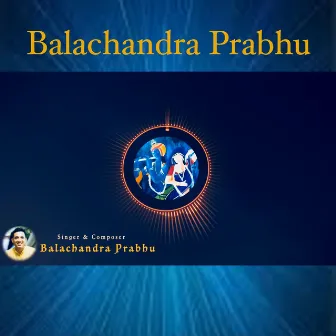 Balachandra Prabhu Devotional Songs by Balachandra Prabhu