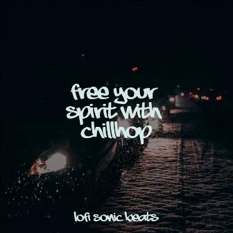 Free Your Spirit with Chill by Lofi Hip-Hop Beats